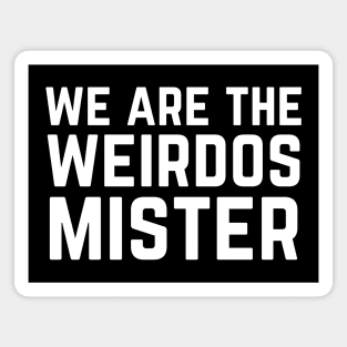 We Are The Weirdos Mister Magnet